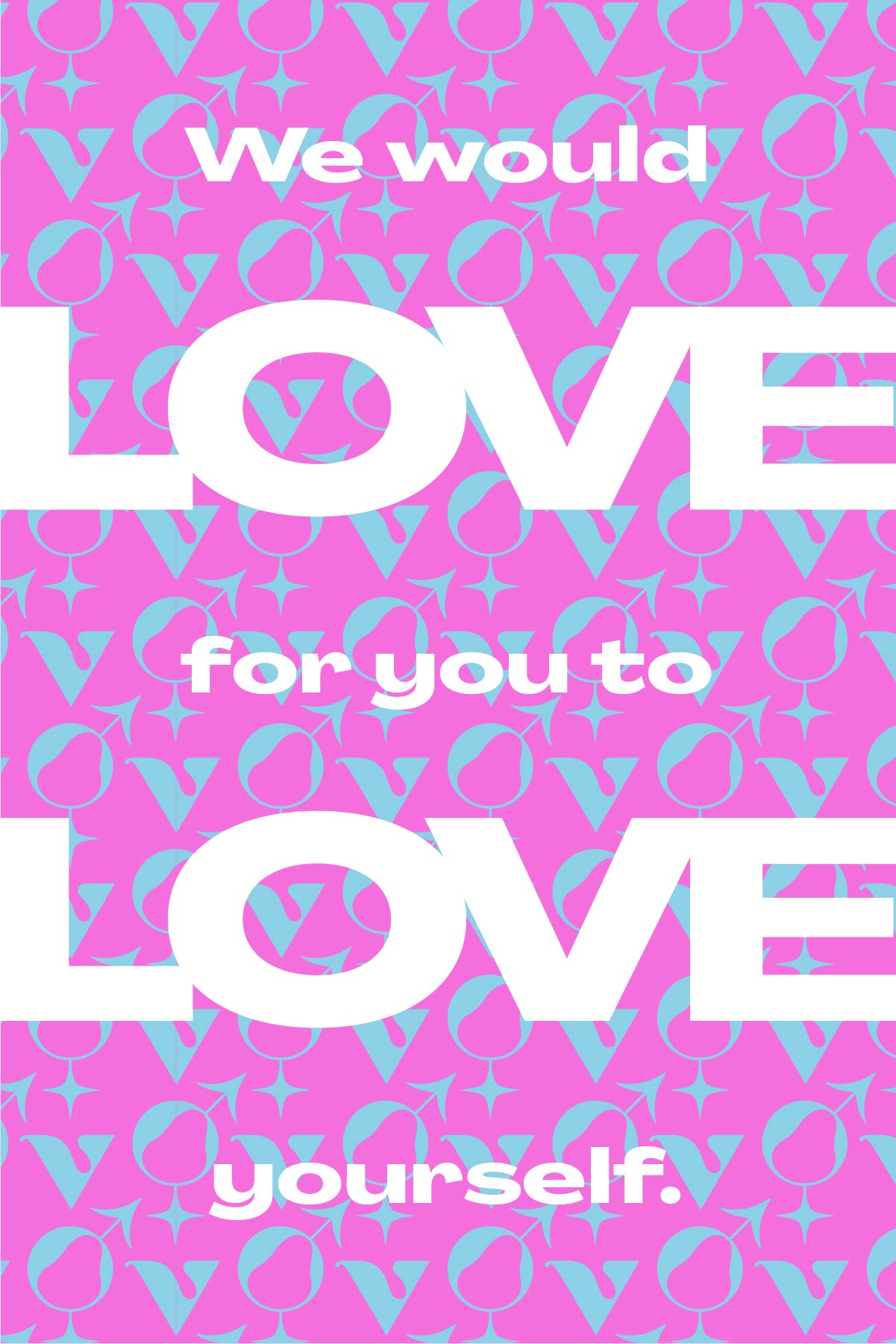 We would love for you to love yourself